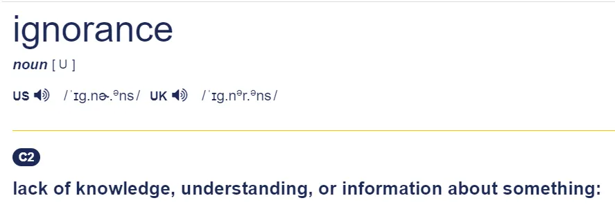 The definition of ignorance from the cambridge dictionary.