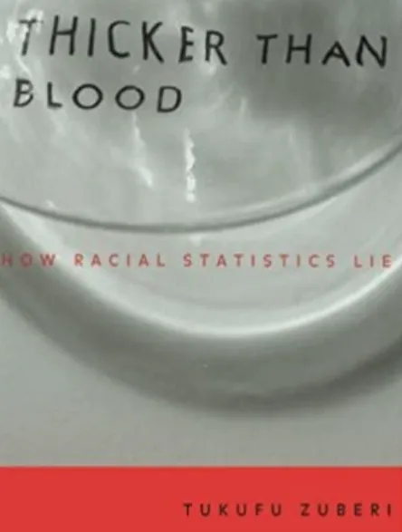 A picture of the cover of Thicker Than Blood: How Racial Statistics Lie by Tufuku Zuberi